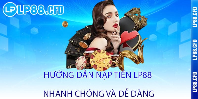 Nạp Tiền LP88 - Nhận ngay ưu đãi - Rinh lộc lớn, chơi liền tay - Tacivo Nạp Tiền LP88 - Nhận ngay ưu đãi - Rinh lộc lớn, chơi liền tay - Tacivo
