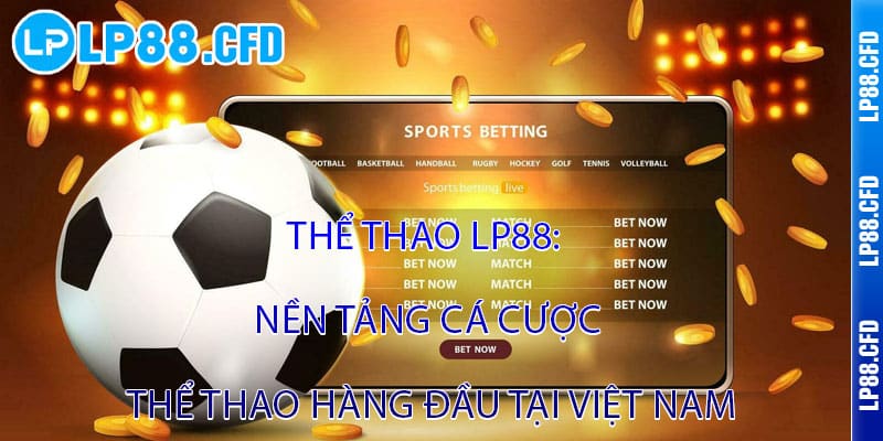 Thể thao LP88 - 100+ môn cược HOT, live tỷ lệ siêu khủng - Tacivo
