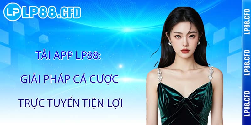 Tải App LP88 - Cả thế giới giải trí trong lòng bàn tay - Tacivo Tải App LP88 - Cả thế giới giải trí trong lòng bàn tay - Tacivo