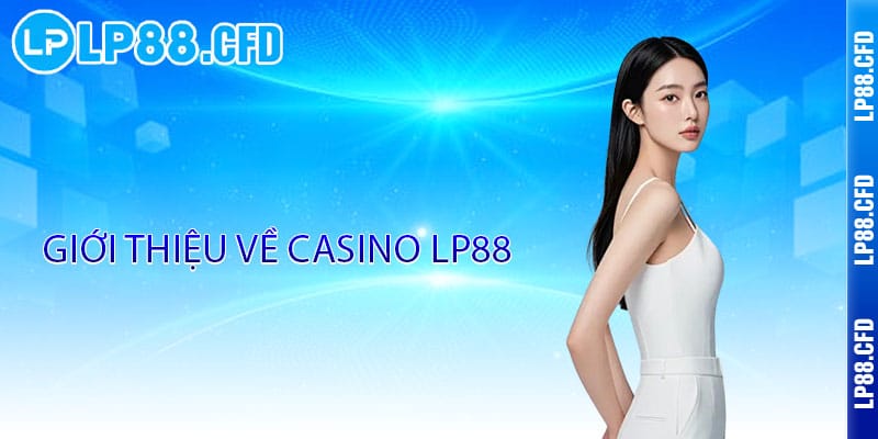 Casino LP88 - Đẳng cấp thượng hạng, thắng lớn đỉnh cao - Tacivo