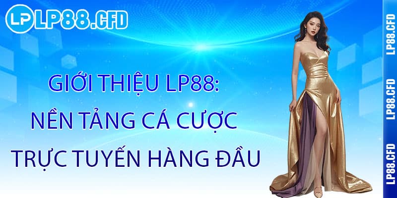 Giới Thiệu LP88 - Đẳng cấp giải trí, thỏa sức đam mê - Tacivo