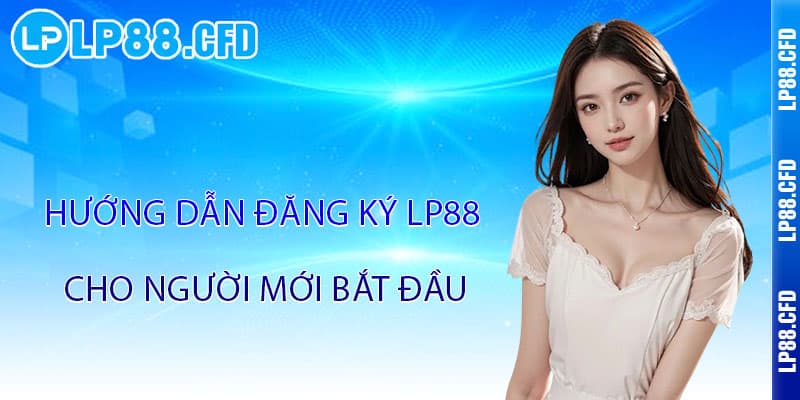 Đăng ký LP88 - 30 giây nhanh gọn, nhận ngay ưu đãi khủng - Tacivo Đăng ký LP88 - 30 giây nhanh gọn, nhận ngay ưu đãi khủng - Tacivo
