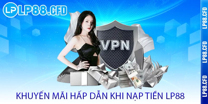 Nạp Tiền LP88 - Nhận ngay ưu đãi - Rinh lộc lớn, chơi liền tay - Tacivo Nạp Tiền LP88 - Nhận ngay ưu đãi - Rinh lộc lớn, chơi liền tay - Tacivo