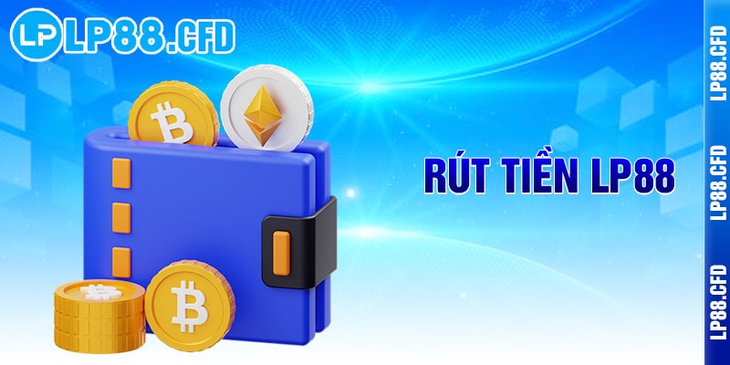 Rút tiền LP88 - Nhanh như chớp, nhận tiền chỉ trong 3 nốt nhạc - Tacivo Rút tiền LP88 - Nhanh như chớp, nhận tiền chỉ trong 3 nốt nhạc - Tacivo