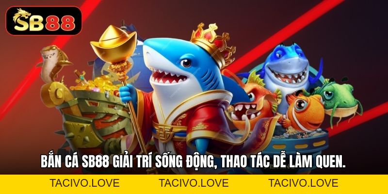 Game Bắn Cá SB88 - Săn Boss Khủng, Giải Trí Sinh Động - Tacivo
