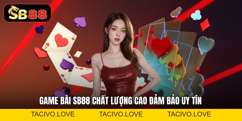 Game Bài Sb88 - Trải Nghiệm Đỉnh Cao Với Những Ván Chơi - Tacivo