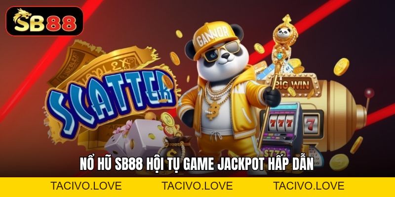Nổ Hũ Sb88 - Sảnh Jackpot Đổi Thưởng Hấp Dẫn Ưa Chuộng - Tacivo